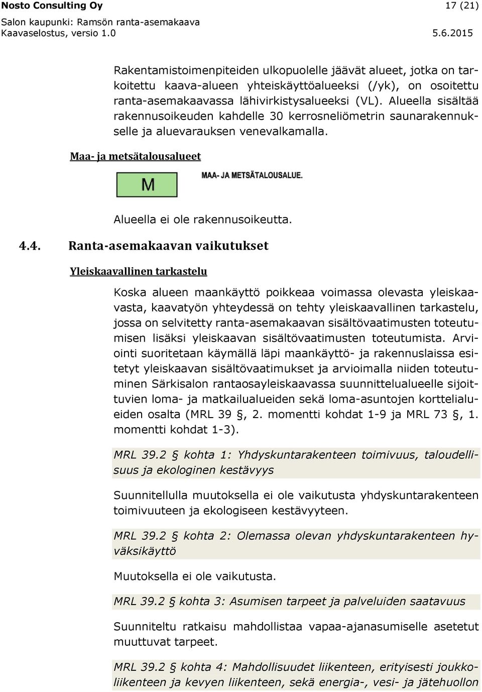 4. Ranta-asemakaavan vaikutukset Yleiskaavallinen tarkastelu Koska alueen maankäyttö poikkeaa voimassa olevasta yleiskaavasta, kaavatyön yhteydessä on tehty yleiskaavallinen tarkastelu, jossa on