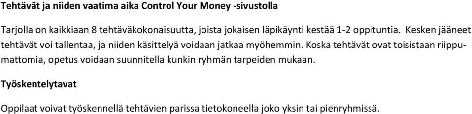 Kesken jääneet tehtävät voi tallentaa, ja niiden käsittelyä voidaan jatkaa myöhemmin.