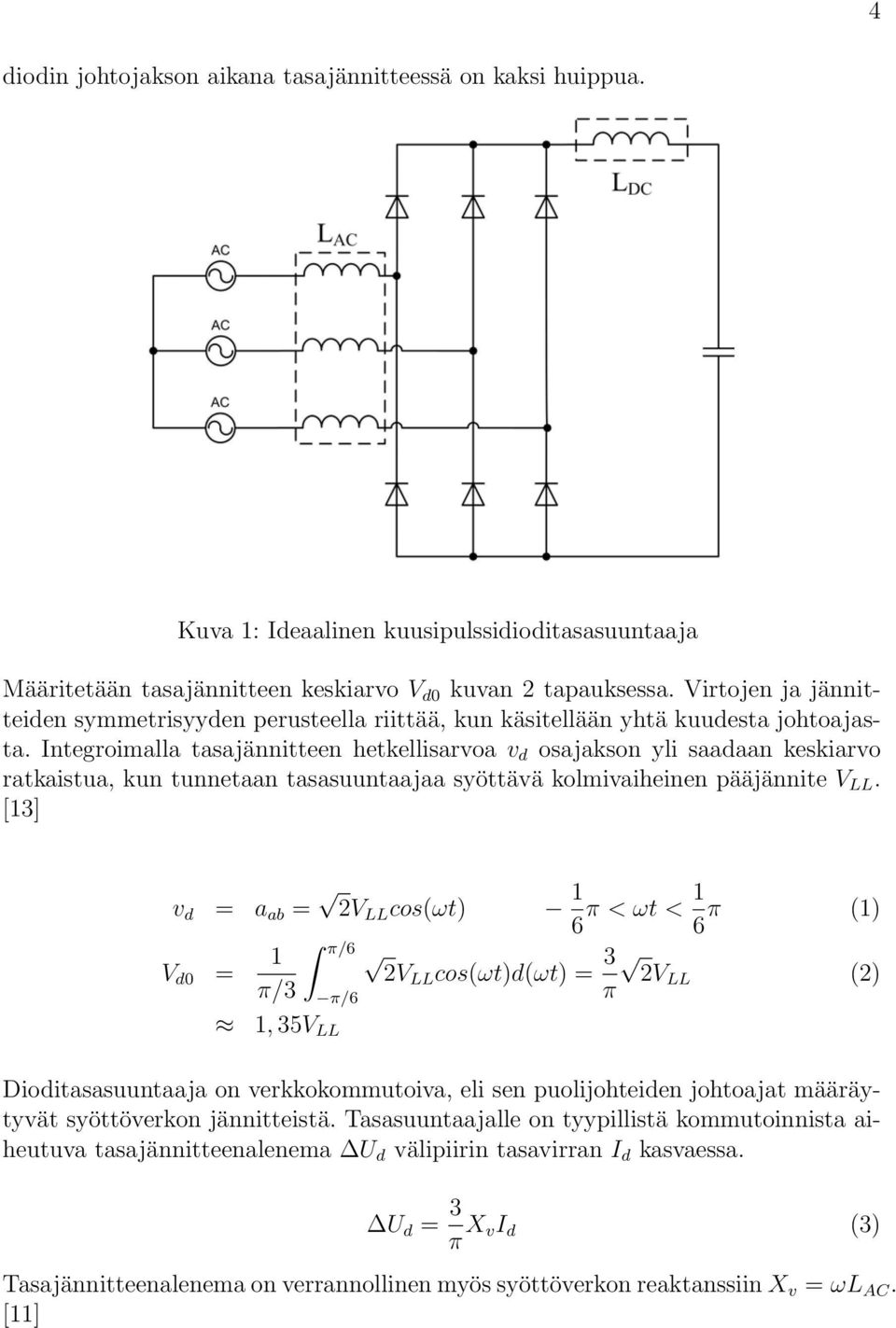 Integroimalla tasajännitteen hetkellisarvoa v d osajakson yli saadaan keskiarvo ratkaistua, kun tunnetaan tasasuuntaajaa syöttävä kolmivaiheinen pääjännite V LL.