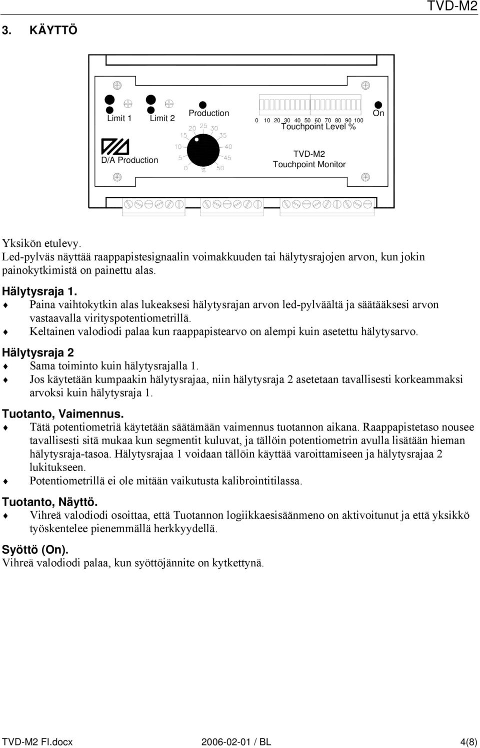 Paina vaihtokytkin alas lukeaksesi hälytysrajan arvon led-pylväältä ja säätääksesi arvon vastaavalla virityspotentiometrillä.