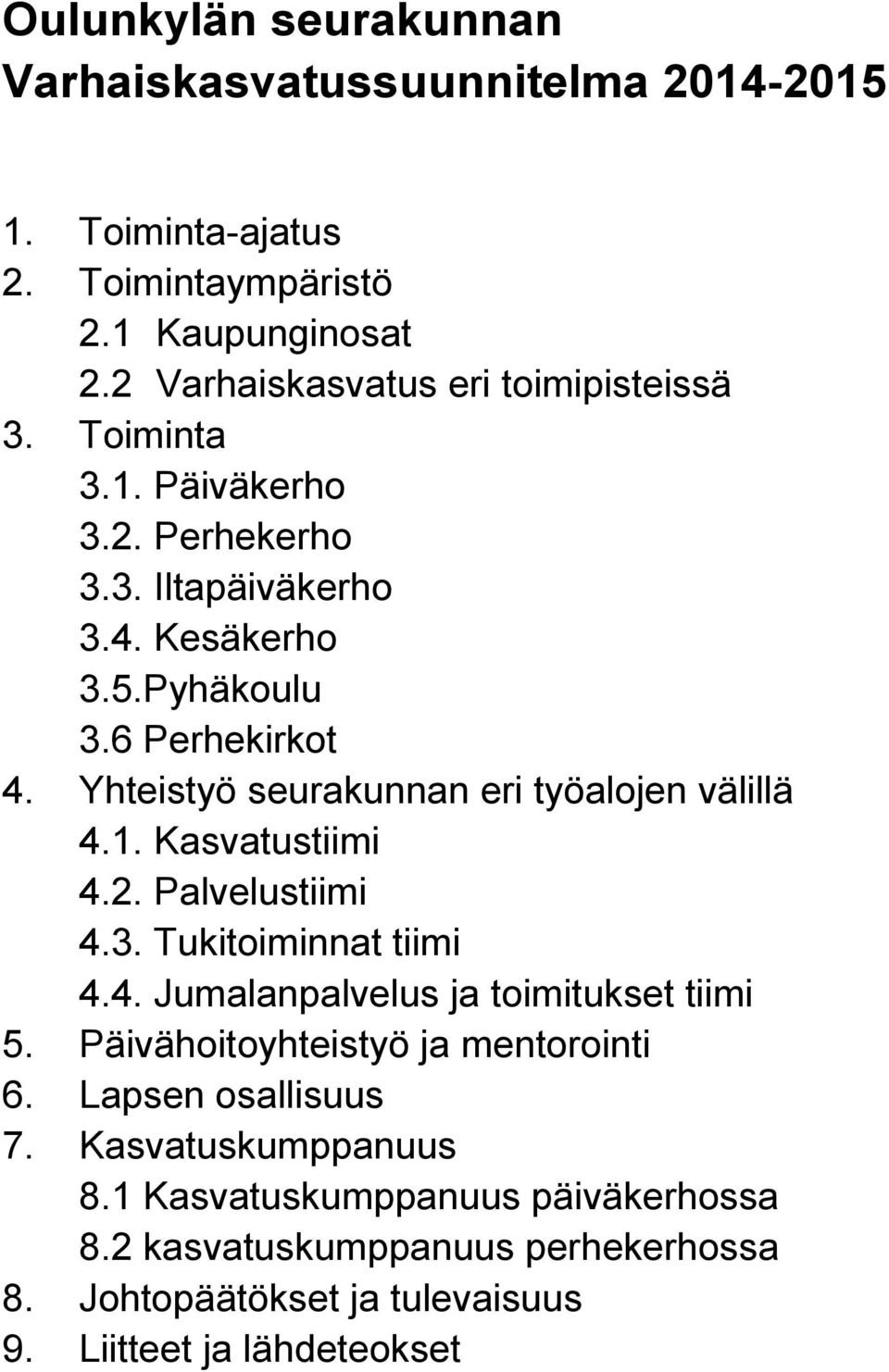 2. Palvelustiimi 4.3. Tukitoiminnat tiimi 4.4. Jumalanpalvelus ja toimitukset tiimi 5. Päivähoitoyhteistyö ja mentorointi 6. Lapsen osallisuus 7.
