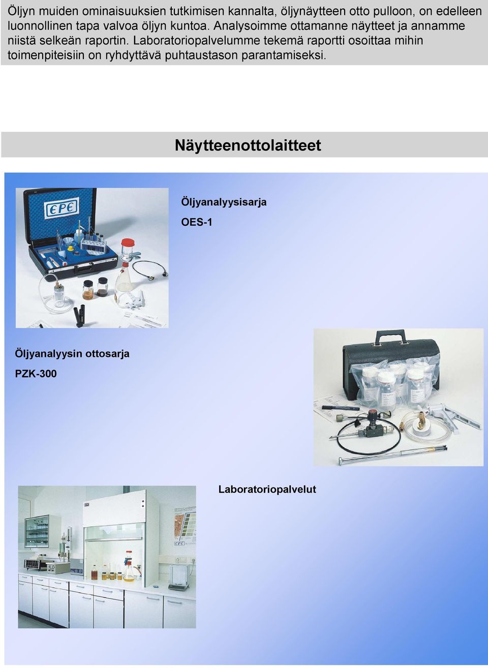 Laboratoriopalvelumme tekemä raportti osoittaa mihin toimenpiteisiin on ryhdyttävä puhtaustason