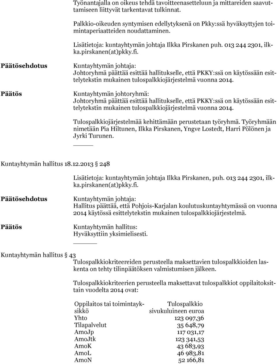 fi. Kuntayhtymän johtaja: Johtoryhmä päättää esittää hallitukselle, että PKKY:ssä on käytössään esittelytekstin mukainen tulospalkkiojärjestelmä vuonna 2014.