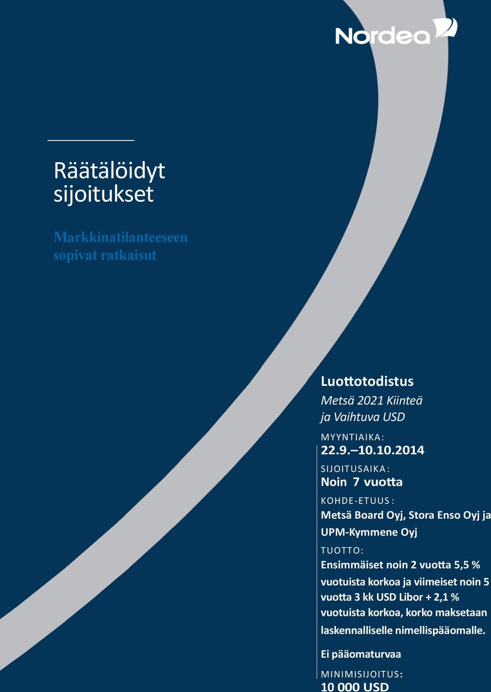 1.214 SIJOITUSAIKA : Noin 7 vuotta KOHDE-ETUUS : Metsä Board Oyj, Stora Enso Oyj ja UPM-Kymmene Oyj TUOTTO: