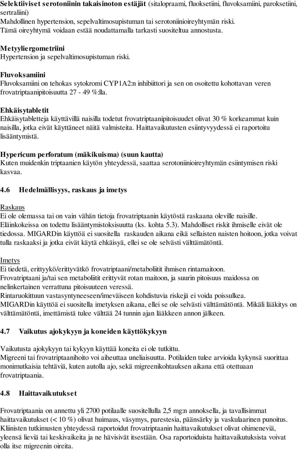 Fluvoksamiini Fluvoksamiini on tehokas sytokromi CYP1A2:n inhibiittori ja sen on osoitettu kohottavan veren frovatriptaanipitoisuutta 27-49 %:lla.