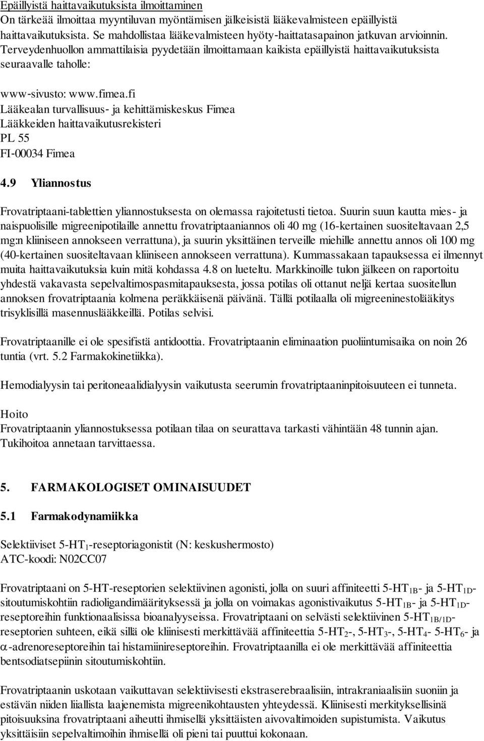 Terveydenhuollon ammattilaisia pyydetään ilmoittamaan kaikista epäillyistä haittavaikutuksista seuraavalle taholle: www sivusto: www.fimea.