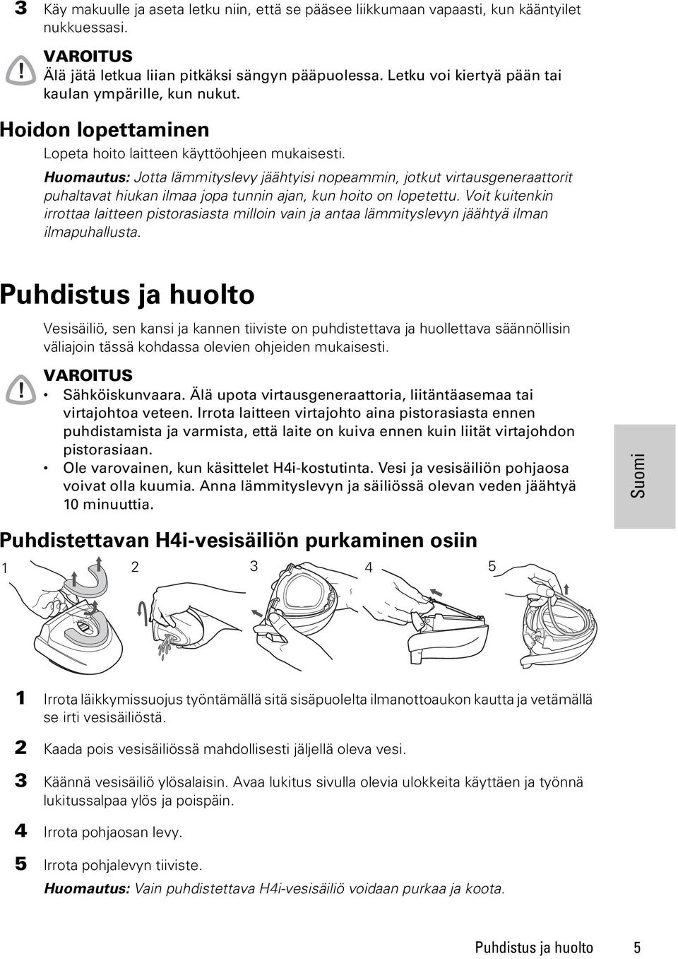 Huomautus: Jotta lämmityslevy jäähtyisi nopeammin, jotkut virtausgeneraattorit puhaltavat hiukan ilmaa jopa tunnin ajan, kun hoito on lopetettu.