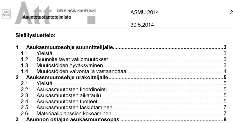 .. 5 2.1 Yleistä... 5 2.2 Asukasmuutosten koordinointi... 5 2.3 Asukasmuutosten aikataulu... 5 2.4 Asukasmuutosten tuotteet.