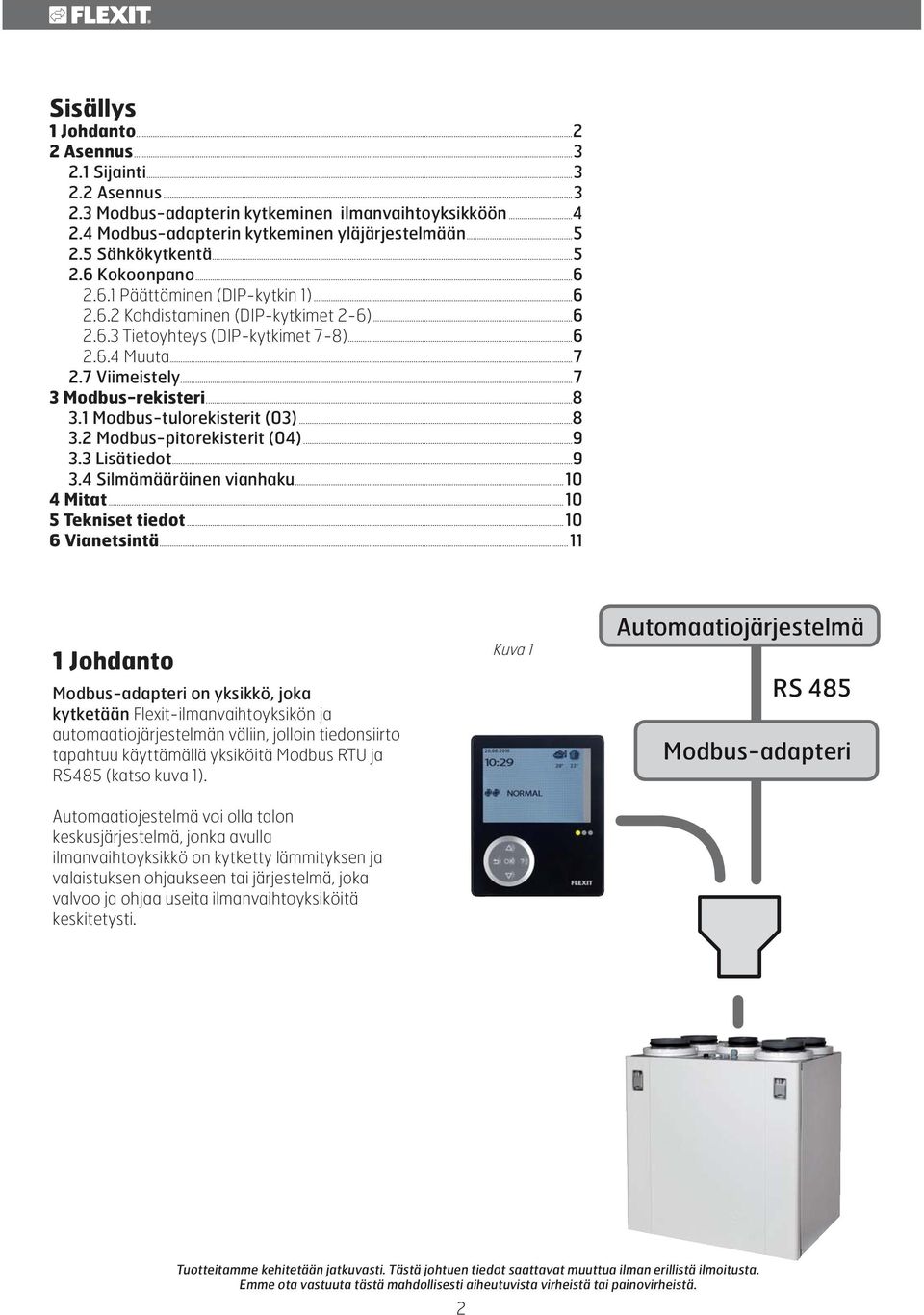 ..8 3.1 Modbus-tulorekisterit (03)...8 3.2 Modbus-pitorekisterit (04)...9 3.3 Lisätiedot...9 3.4 Silmämääräinen vianhaku...10 4 Mitat...10 5 Tekniset tiedot...10 6 Vianetsintä.