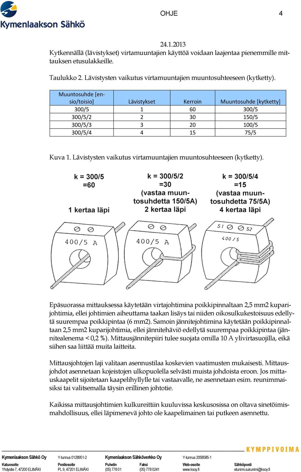 Lävistysten vaikutus virtamuuntajien muuntosuhteeseen (kytketty).