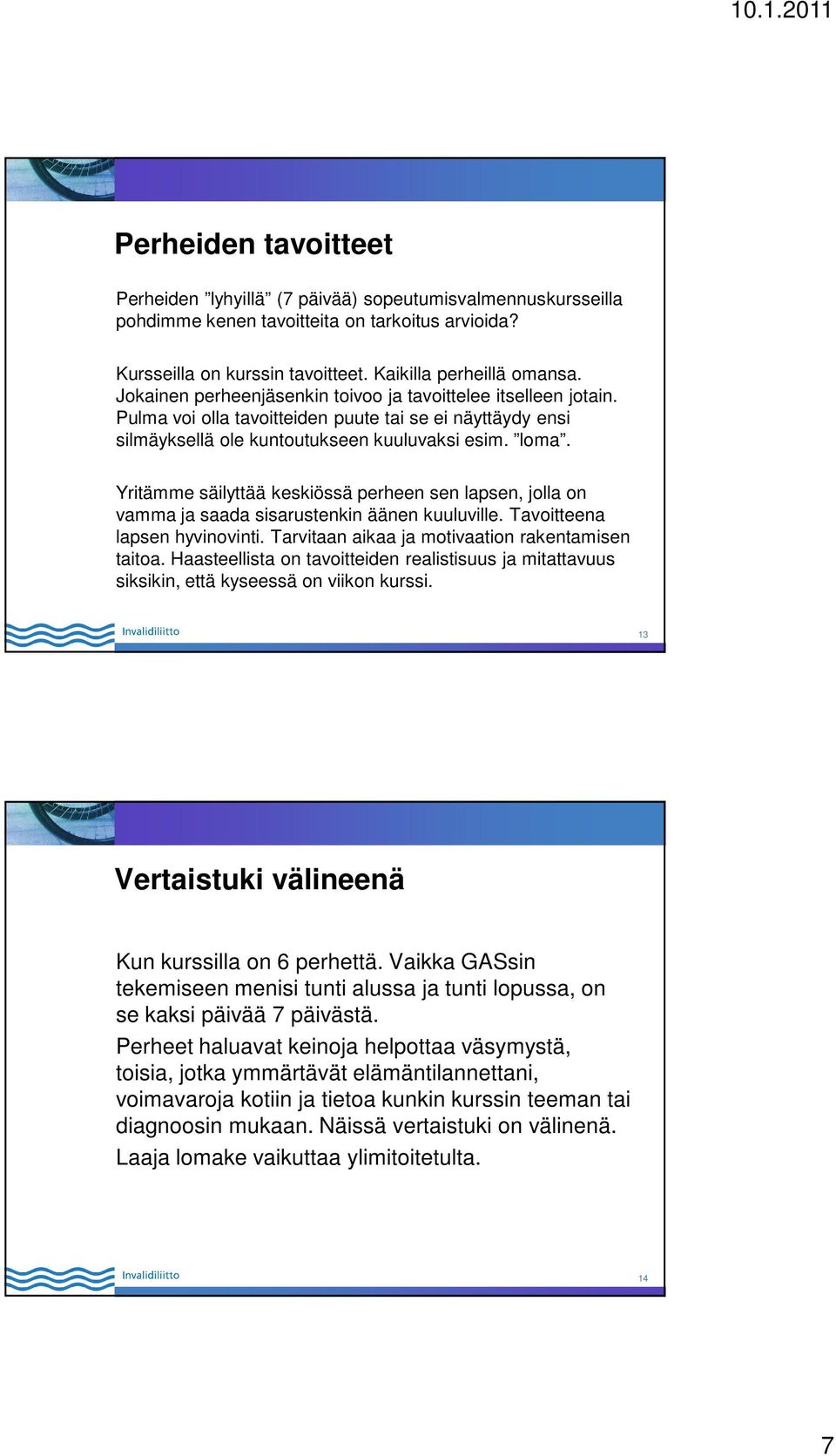 Yritämme säilyttää keskiössä perheen sen lapsen, jolla on vamma ja saada sisarustenkin äänen kuuluville. Tavoitteena lapsen hyvinovinti. Tarvitaan aikaa ja motivaation rakentamisen taitoa.