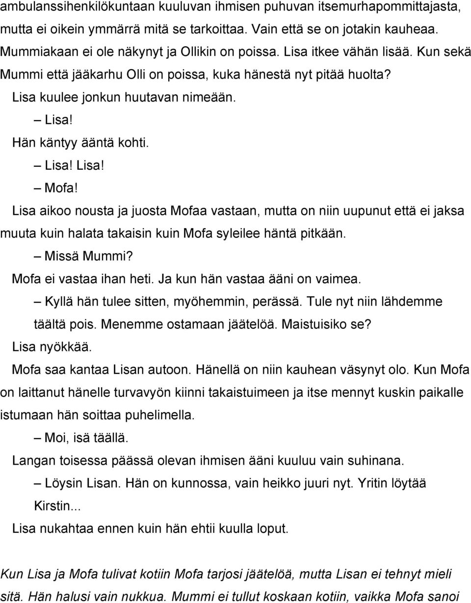 Lisa aikoo nousta ja juosta Mofaa vastaan, mutta on niin uupunut että ei jaksa muuta kuin halata takaisin kuin Mofa syleilee häntä pitkään. Missä Mummi? Mofa ei vastaa ihan heti.