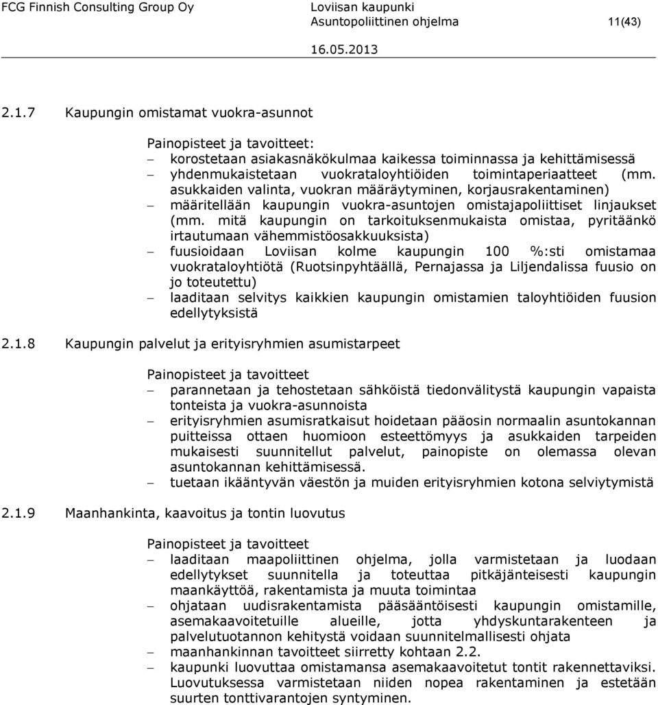 7 Kaupungin omistamat vuokra-asunnot Painopisteet ja tavoitteet: korostetaan asiakasnäkökulmaa kaikessa toiminnassa ja kehittämisessä yhdenmukaistetaan vuokrataloyhtiöiden toimintaperiaatteet (mm.