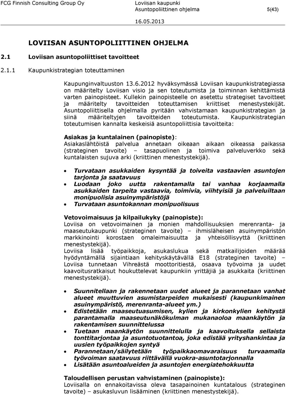 Kullekin painopisteelle on asetettu strategiset tavoitteet ja määritelty tavoitteiden toteuttamisen kriittiset menestystekijät.