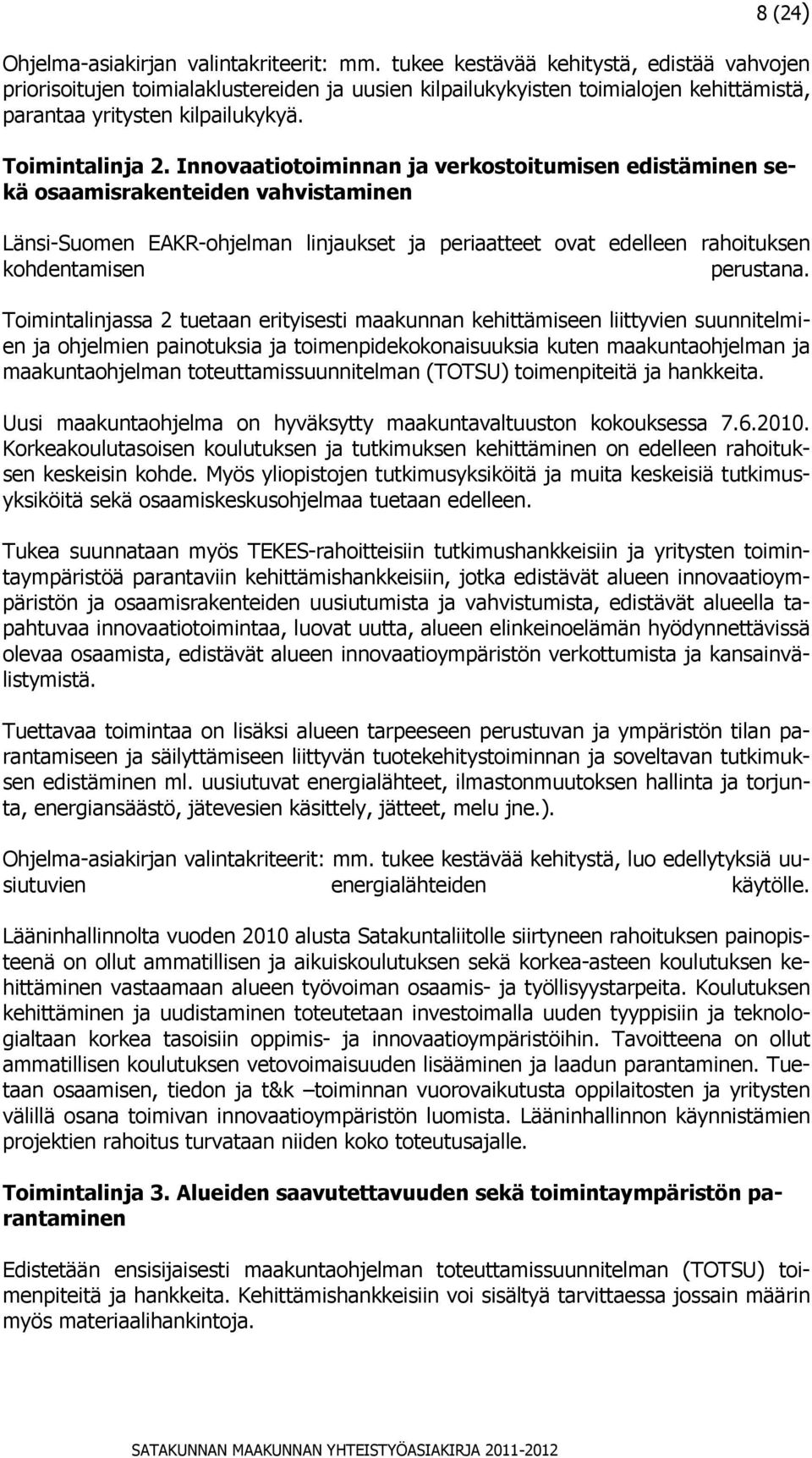 Innovaatiotoiminnan ja verkostoitumisen edistäminen sekä osaamisrakenteiden vahvistaminen Länsi-Suomen EAKR-ohjelman linjaukset ja periaatteet ovat edelleen rahoituksen kohdentamisen perustana.