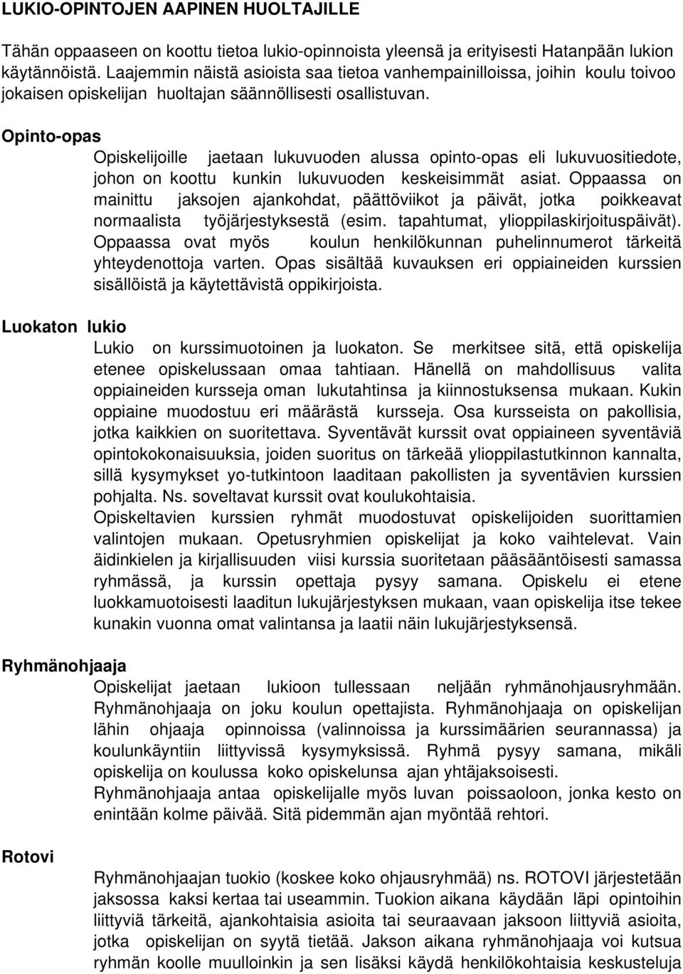 Opinto-opas Opiskelijoille jaetaan lukuvuoden alussa opinto-opas eli lukuvuositiedote, johon on koottu kunkin lukuvuoden keskeisimmät asiat.