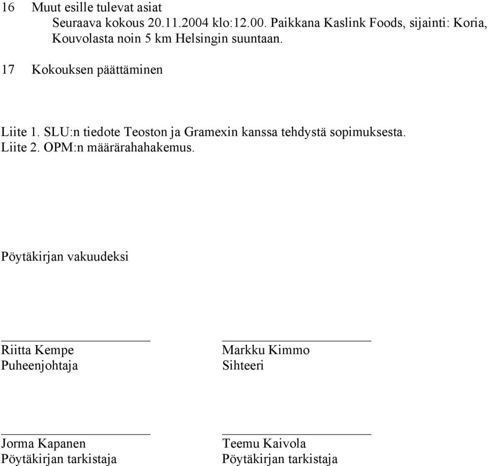 17 Kokouksen päättäminen Liite 1. SLU:n tiedote Teoston ja Gramexin kanssa tehdystä sopimuksesta. Liite 2.