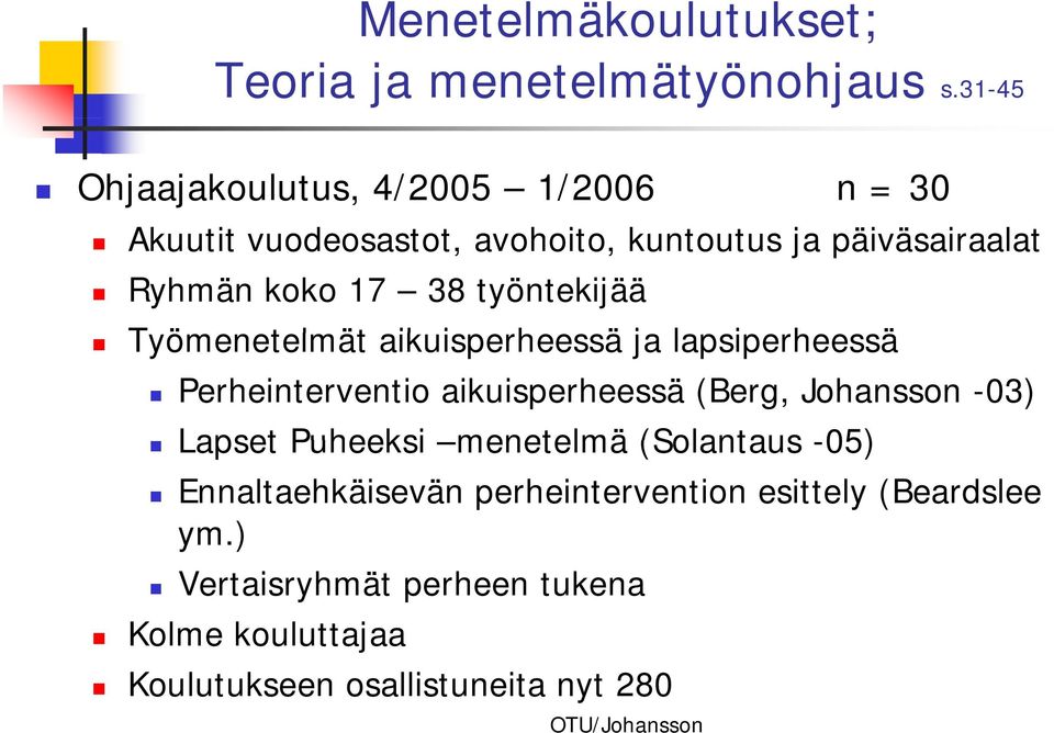 17 38 työntekijää Työmenetelmät aikuisperheessä ja lapsiperheessä Perheinterventio aikuisperheessä (Berg, Johansson