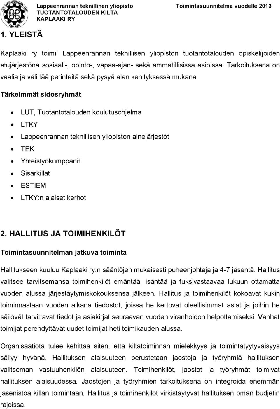 Tärkeimmät sidosryhmät LUT, Tuotantotalouden koulutusohjelma LTKY Lappeenrannan teknillisen yliopiston ainejärjestöt TEK Yhteistyökumppanit Sisarkillat ESTIEM LTKY:n alaiset kerhot 2.