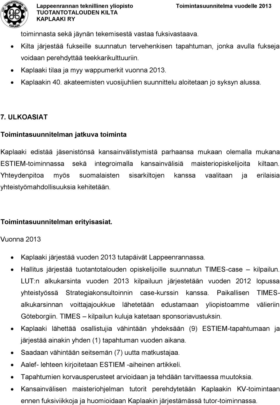 akateemisten vuosijuhlien suunnittelu aloitetaan jo syksyn alussa. 7.