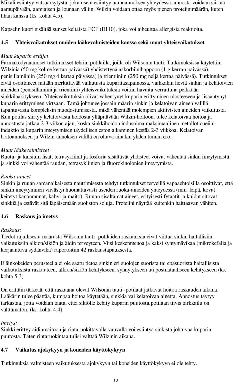 5). Kapselin kuori sisältää sunset keltaista FCF (E110), joka voi aiheuttaa allergisia reaktioita. 4.