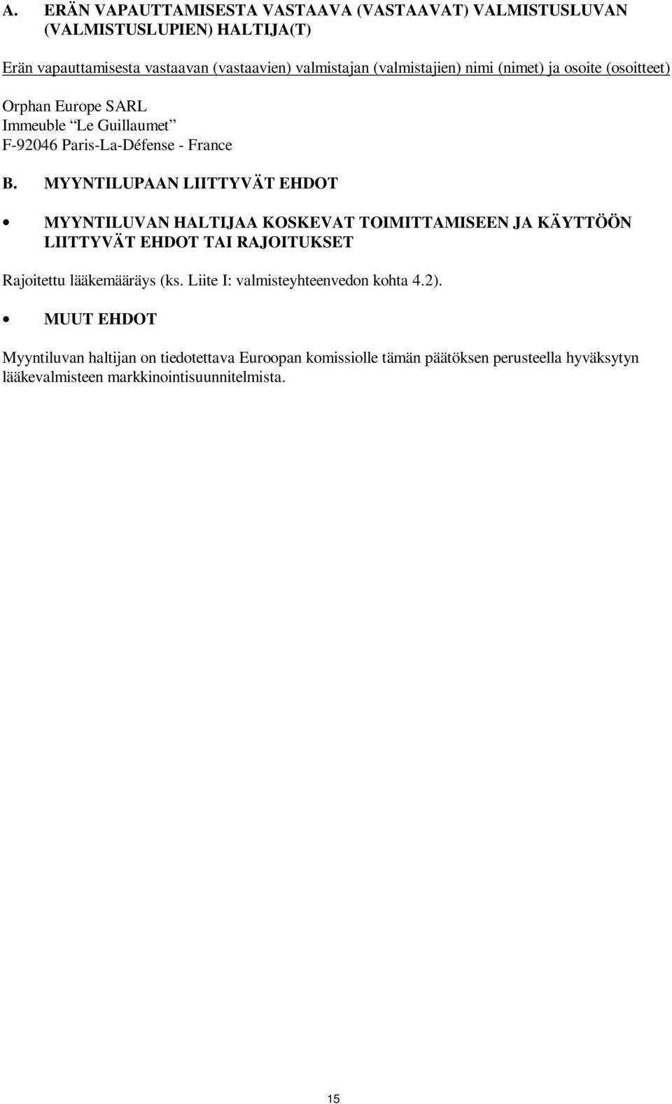 MYYNTILUPAAN LIITTYVÄT EHDOT MYYNTILUVAN HALTIJAA KOSKEVAT TOIMITTAMISEEN JA KÄYTTÖÖN LIITTYVÄT EHDOT TAI RAJOITUKSET Rajoitettu lääkemääräys