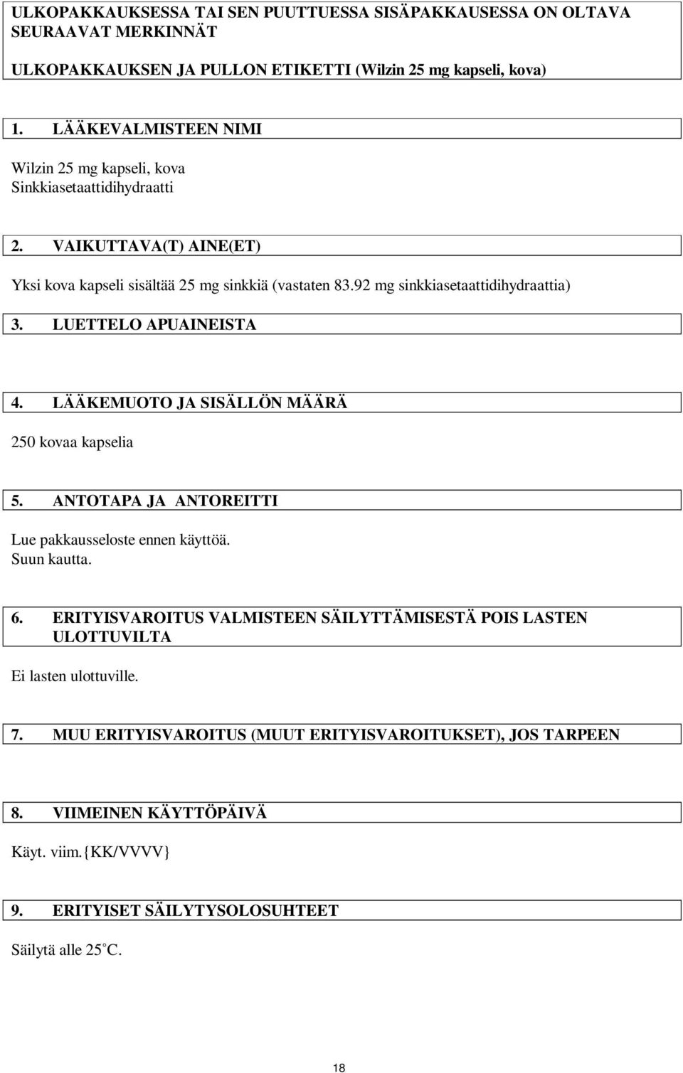 92 mg sinkkiasetaattidihydraattia) 3. LUETTELO APUAINEISTA 4. LÄÄKEMUOTO JA SISÄLLÖN MÄÄRÄ 250 kovaa kapselia 5. ANTOTAPA JA ANTOREITTI Lue pakkausseloste ennen käyttöä. Suun kautta. 6.