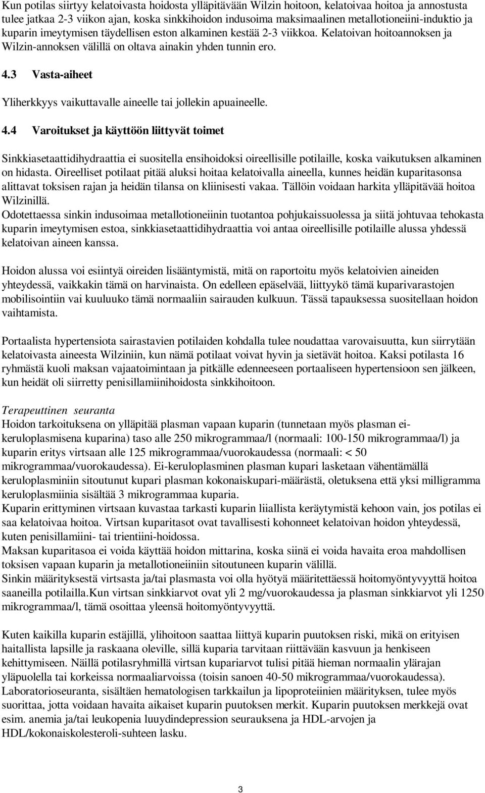 3 Vasta-aiheet Yliherkkyys vaikuttavalle aineelle tai jollekin apuaineelle. 4.
