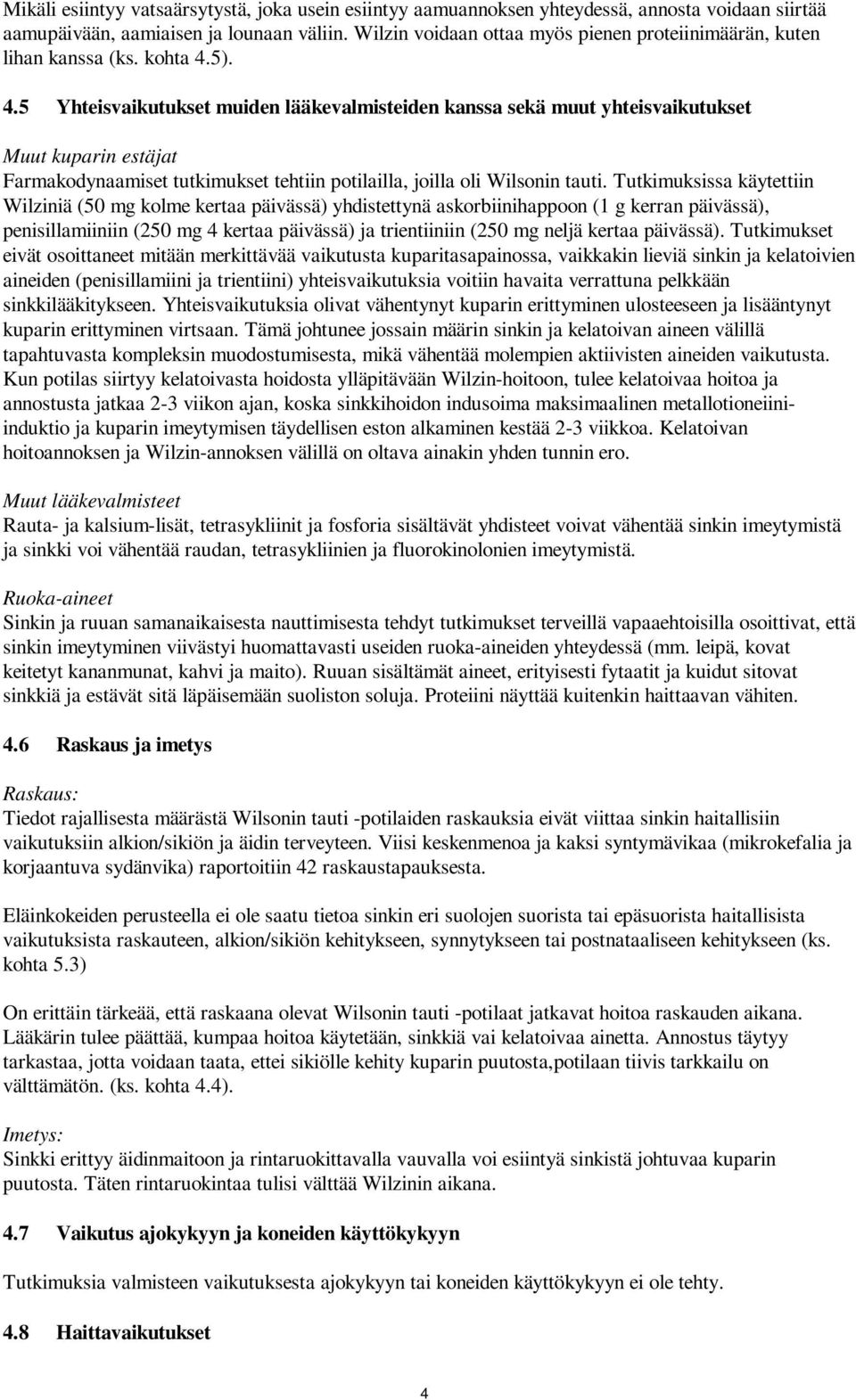5). 4.5 Yhteisvaikutukset muiden lääkevalmisteiden kanssa sekä muut yhteisvaikutukset Muut kuparin estäjat Farmakodynaamiset tutkimukset tehtiin potilailla, joilla oli Wilsonin tauti.