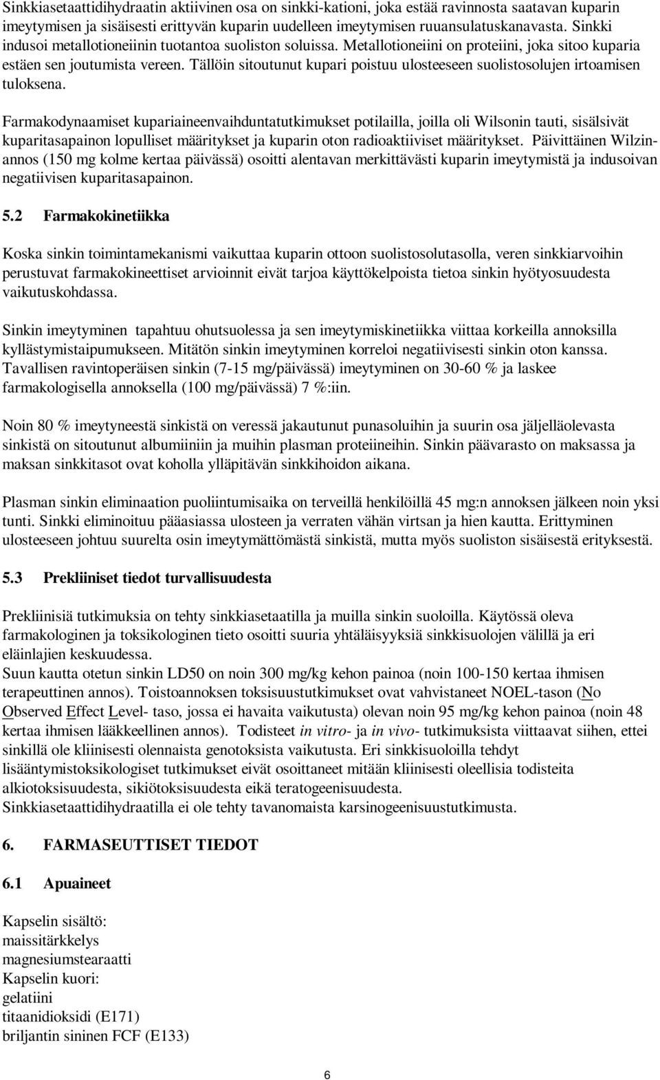 Tällöin sitoutunut kupari poistuu ulosteeseen suolistosolujen irtoamisen tuloksena.