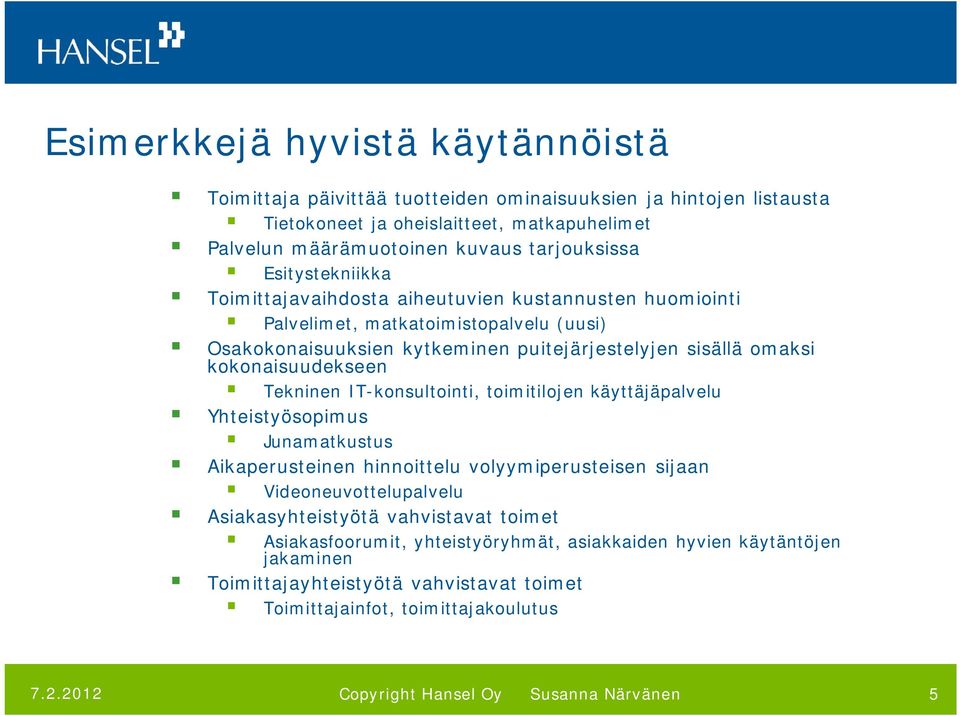 omaksi kokonaisuudekseen Tekninen IT-konsultointi, toimitilojen käyttäjäpalvelu Yhteistyösopimus Junamatkustus Aikaperusteinen hinnoittelu volyymiperusteisen sijaan