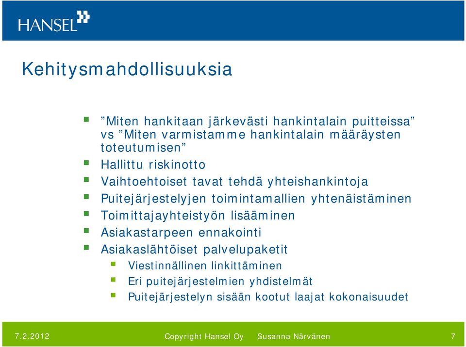 toimintamallien yhtenäistäminen Toimittajayhteistyön lisääminen Asiakastarpeen ennakointi Asiakaslähtöiset