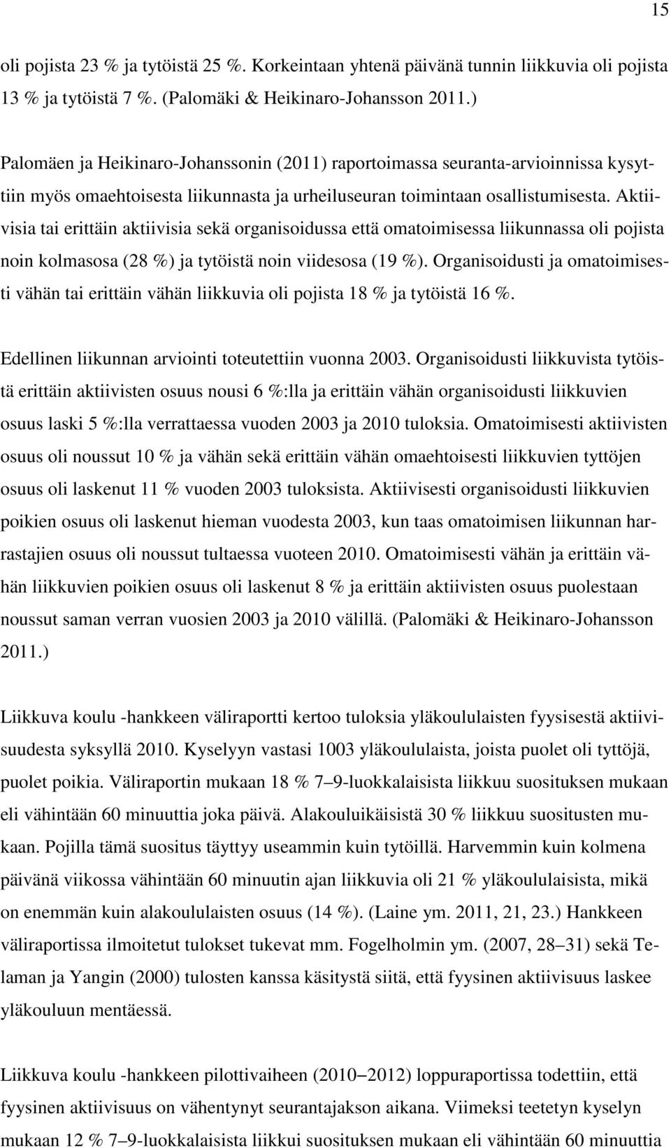 Aktiivisia tai erittäin aktiivisia sekä organisoidussa että omatoimisessa liikunnassa oli pojista noin kolmasosa (28 %) ja tytöistä noin viidesosa (19 %).