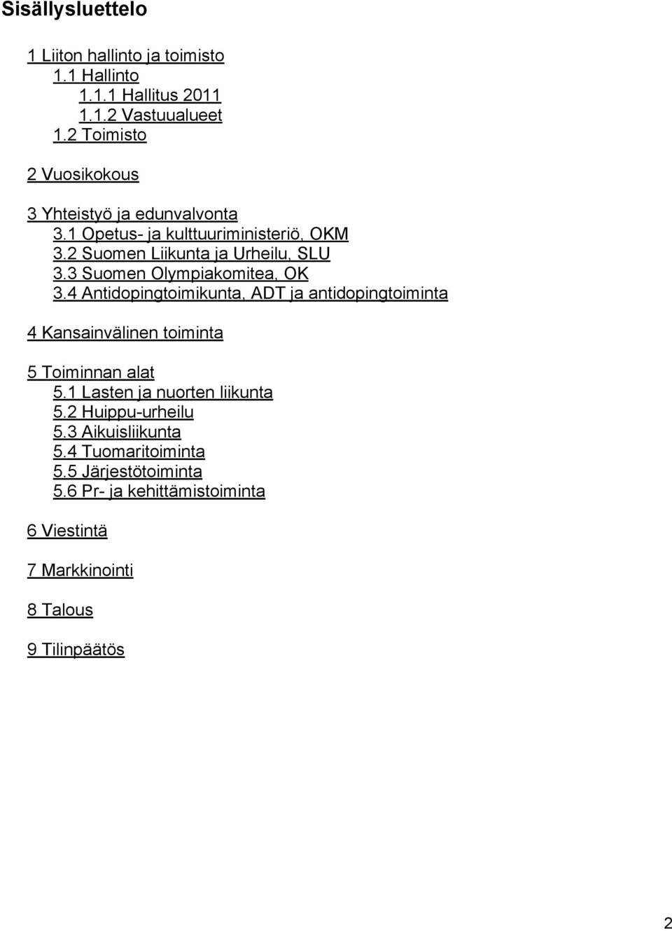 3 Suomen Olympiakomitea, OK 3.4 Antidopingtoimikunta, ADT ja antidopingtoiminta 4 Kansainvälinen toiminta 5 Toiminnan alat 5.