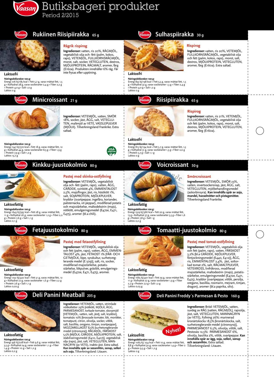 VETEGLUTEN, dextros, MJÖLKPROTEIN, RÅGMALT, aromer, färg (E160a). Produkten innehåller 6% råg. Får inte frysas efter upptining.