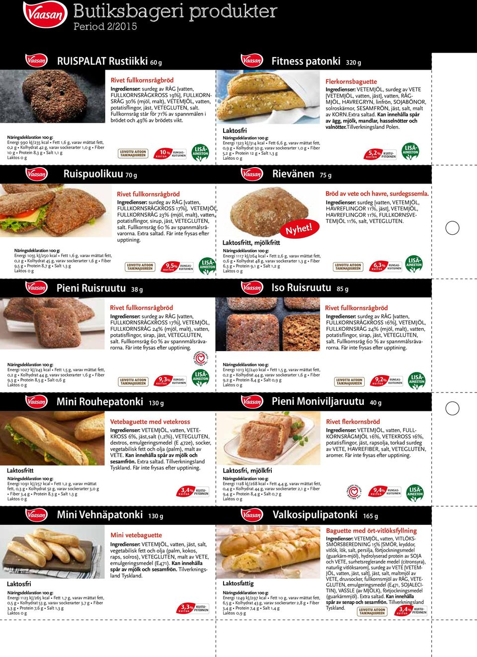 VETEGLUTEN, salt. Fullkornsråg står för 71% av spannmålen i brödet och 49% av brödets vikt.