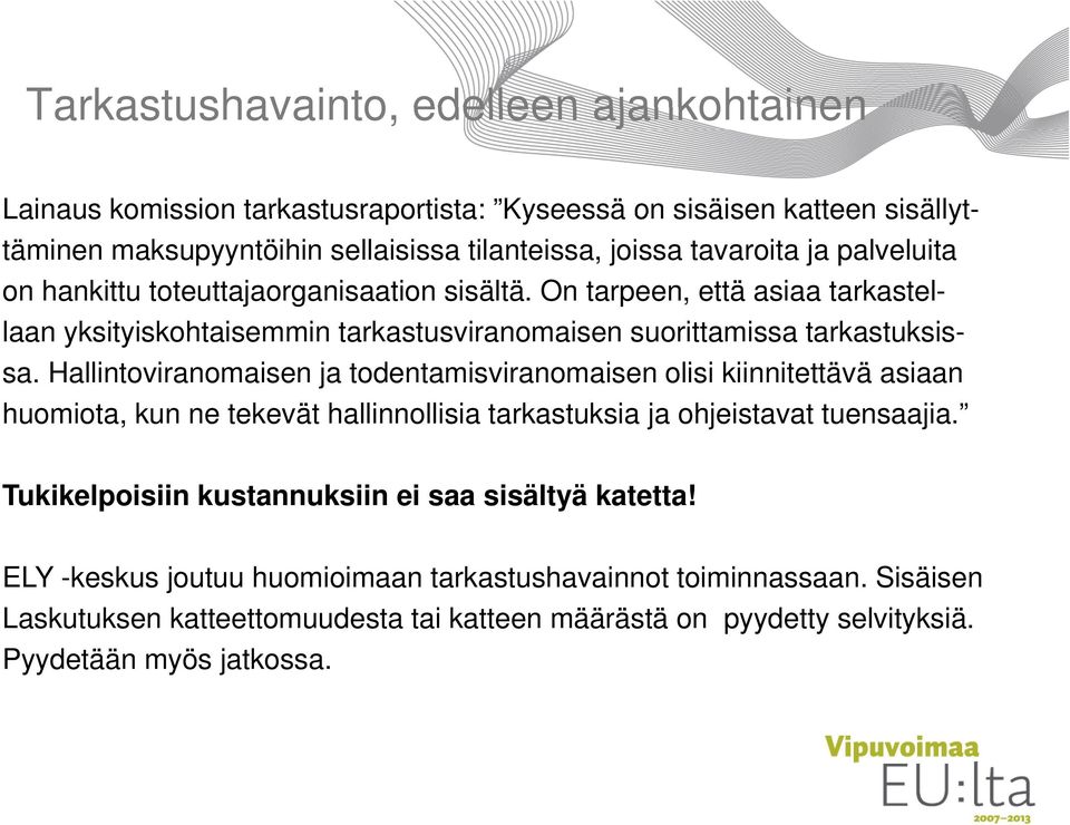 Hallintoviranomaisen ja todentamisviranomaisen olisi kiinnitettävä asiaan huomiota, kun ne tekevät hallinnollisia tarkastuksia ja ohjeistavat tuensaajia.