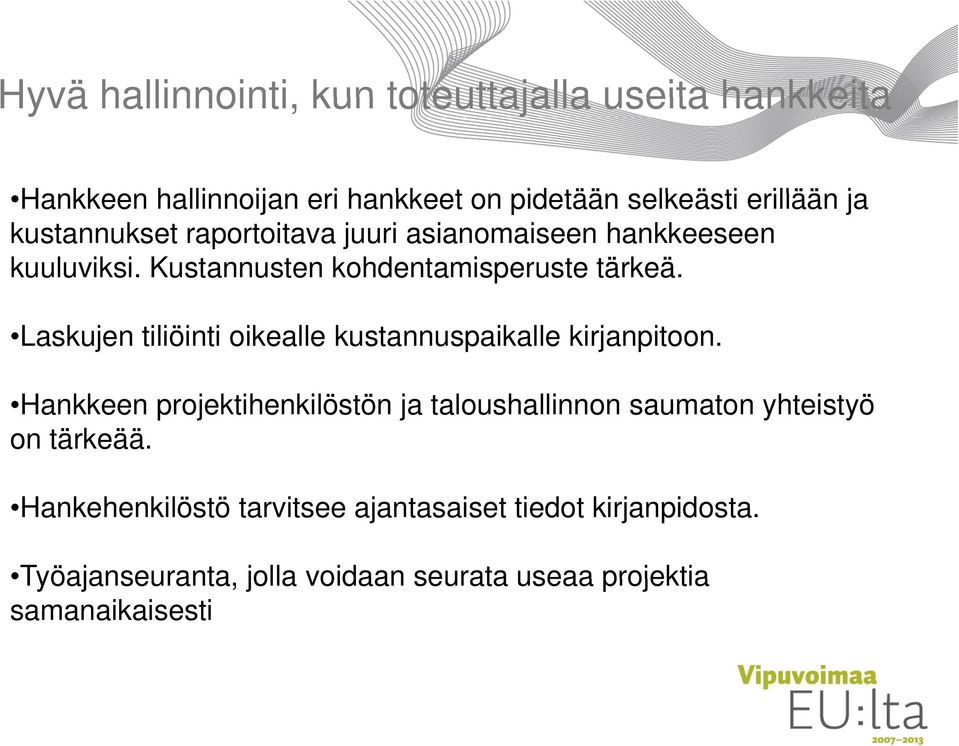 Laskujen tiliöinti oikealle kustannuspaikalle kirjanpitoon. Hankkeen projektihenkilöstön ja taloushallinnon saumaton yhteistyö on tärkeää.