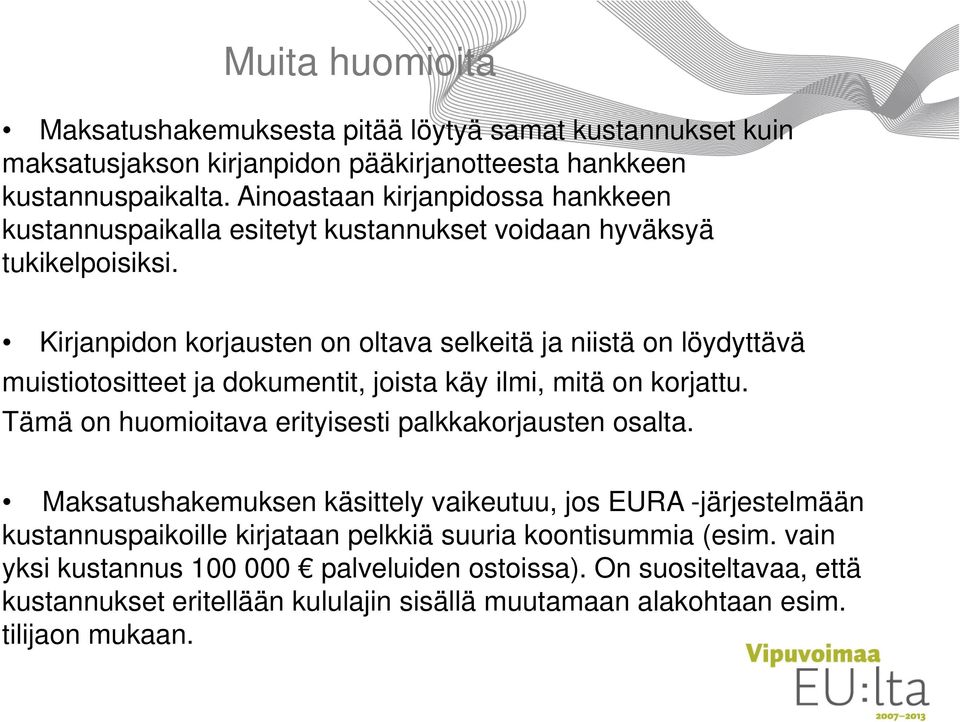 Kirjanpidon korjausten on oltava selkeitä ja niistä on löydyttävä muistiotositteet t itt t ja dokumentit, joista käy ilmi, i mitä on korjattu.