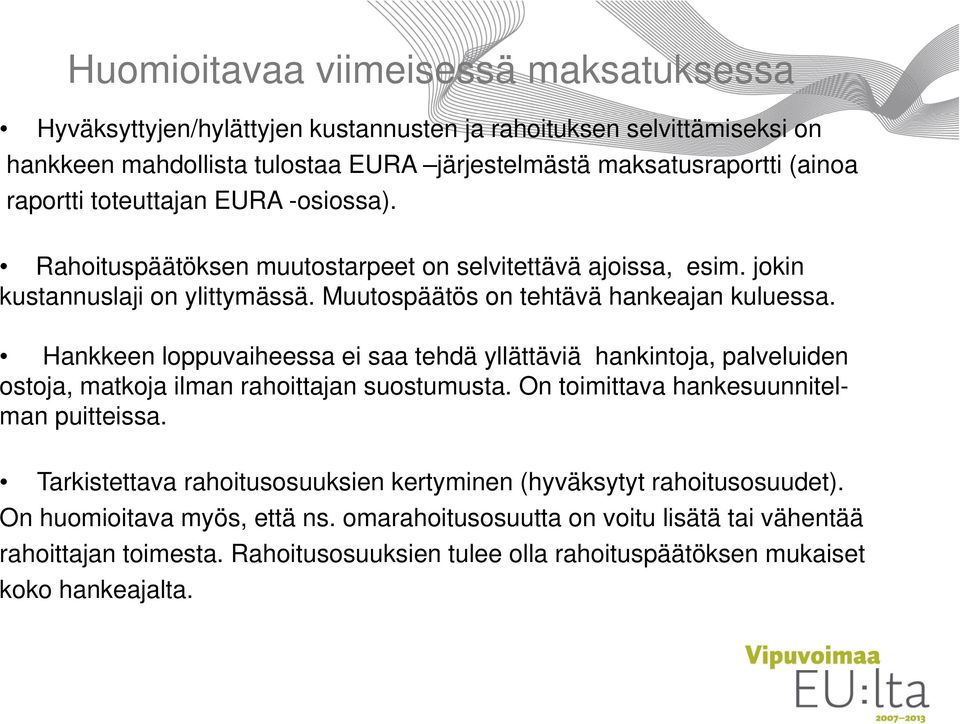 Hankkeen loppuvaiheessa ei saa tehdä yllättäviä hankintoja, palveluiden ostoja, matkoja ilman rahoittajan suostumusta. On toimittava hankesuunnitelman puitteissa.