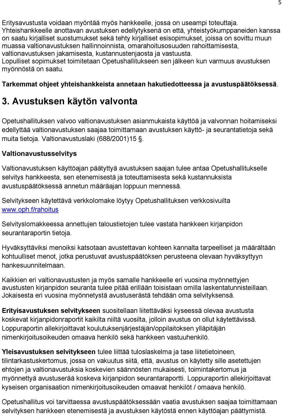 valtionavustuksen hallinnoinnista, omarahoitusosuuden rahoittamisesta, valtionavustuksen jakamisesta, kustannustenjaosta ja vastuusta.