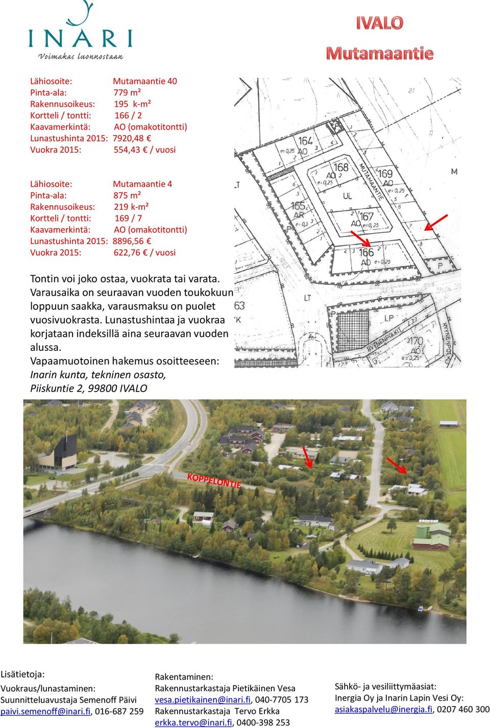 / tontti: 169 / 7 Kaavamerkintä: (omakotitontti) Lunastushinta 2015: 8896,56 Vuokra 2015: 622,76 / vuosi Varausaika on seuraavan