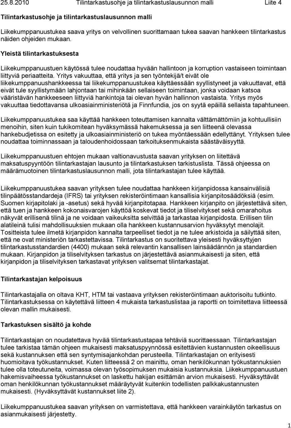 Yritys vakuuttaa, että yritys ja sen työntekijä/t eivät ole liikekumppanuushankkeessa tai liikekumppanuustukea käyttäessään syyllistyneet ja vakuuttavat, että eivät tule syyllistymään lahjontaan tai