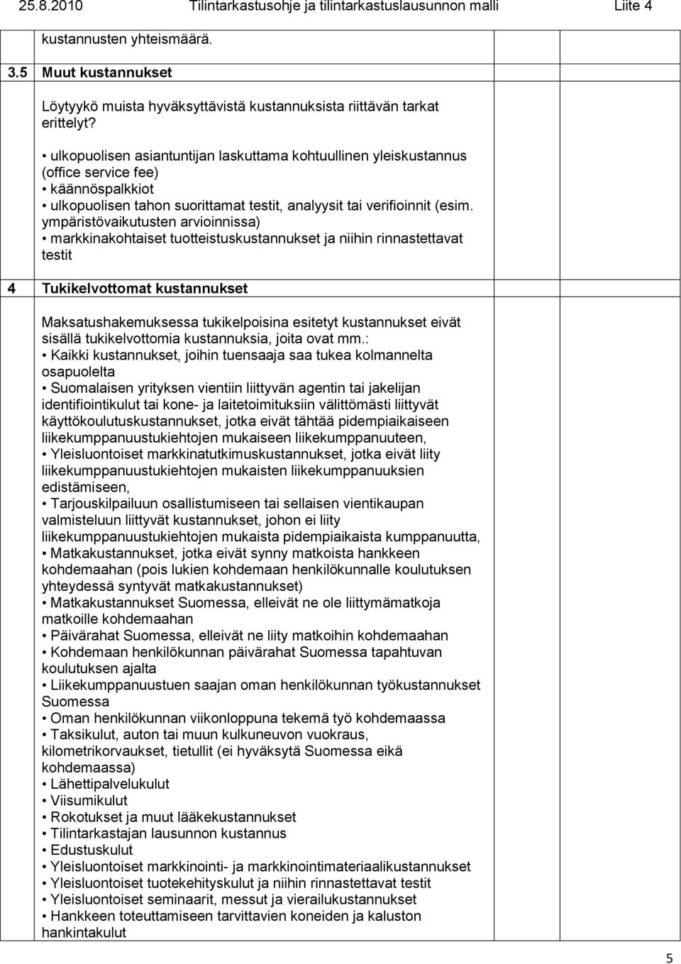 ympäristövaikutusten arvioinnissa) markkinakohtaiset tuotteistuskustannukset ja niihin rinnastettavat testit 4 Tukikelvottomat kustannukset Maksatushakemuksessa tukikelpoisina esitetyt kustannukset