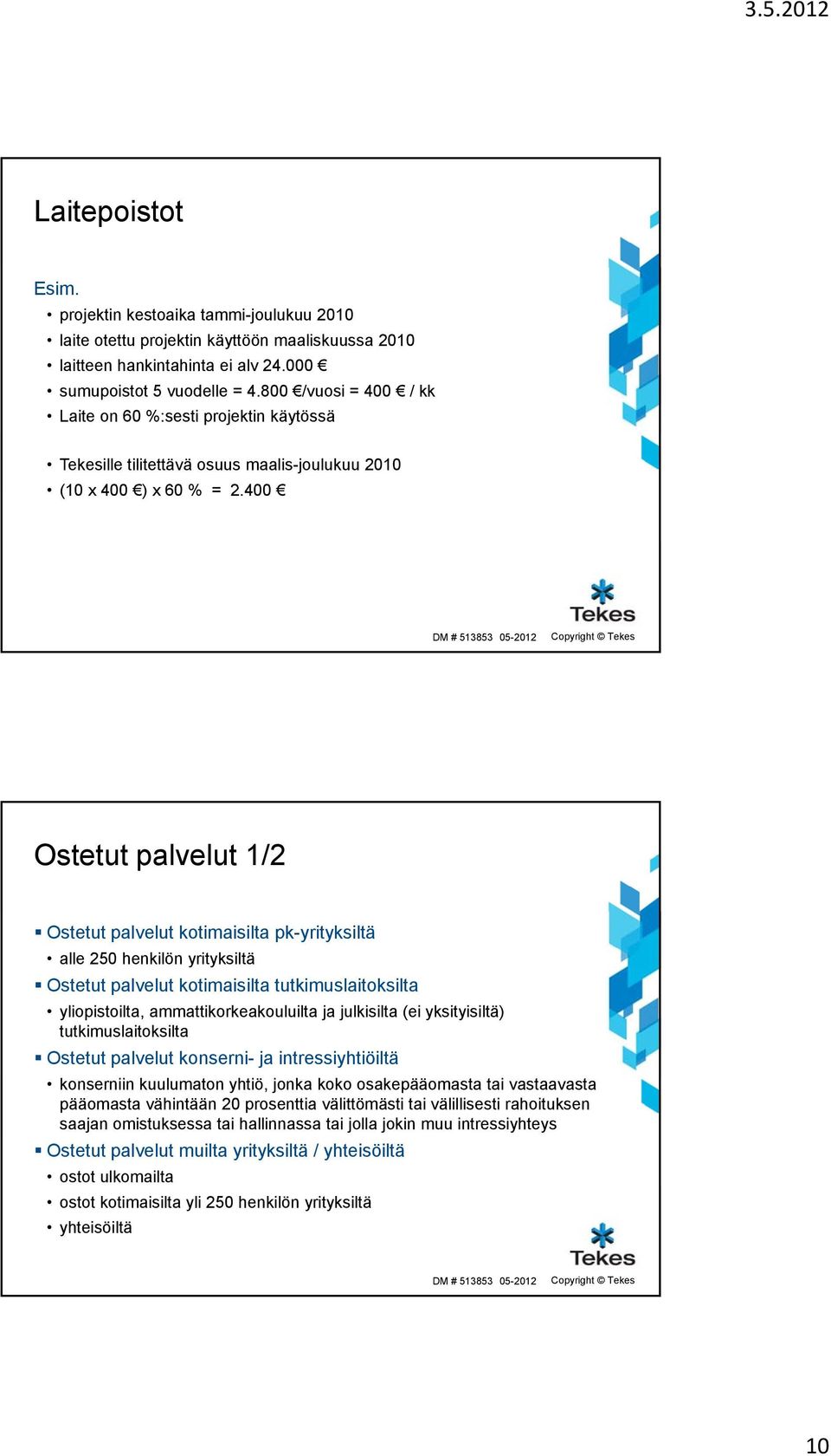 400 Ostetut palvelut 1/2 Ostetut palvelut kotimaisilta pk-yrityksiltä alle 250 henkilön yrityksiltä y Ostetut palvelut kotimaisilta tutkimuslaitoksilta yliopistoilta, ammattikorkeakouluilta ja