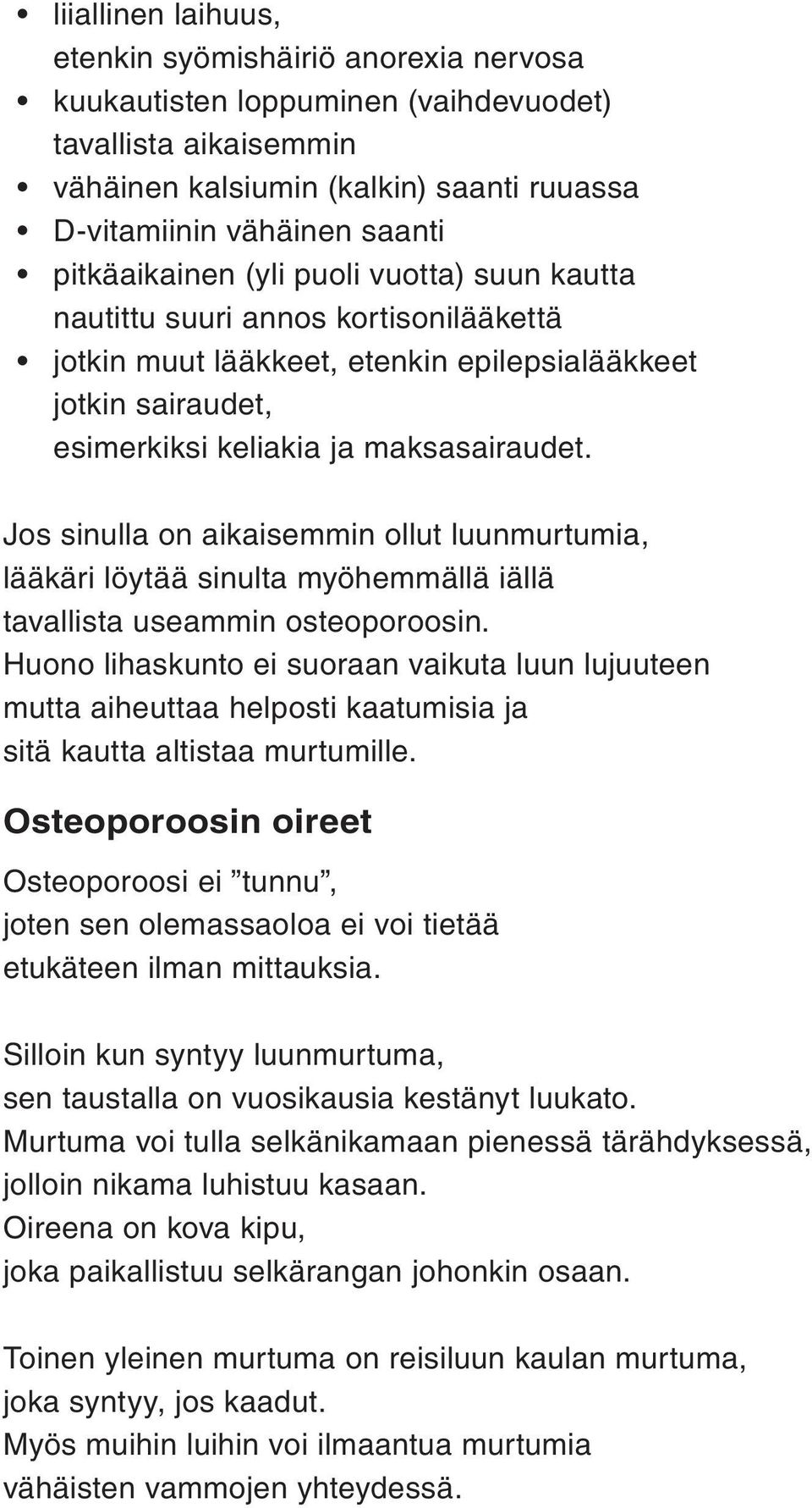 Jos sinulla on aikaisemmin ollut luunmurtumia, lääkäri löytää sinulta myöhemmällä iällä tavallista useammin osteoporoosin.