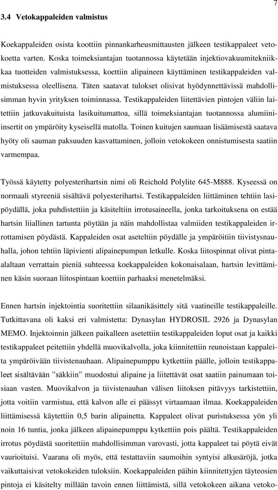 Täten saatavat tulokset olisivat hyödynnettävissä mahdollisimman hyvin yrityksen toiminnassa.