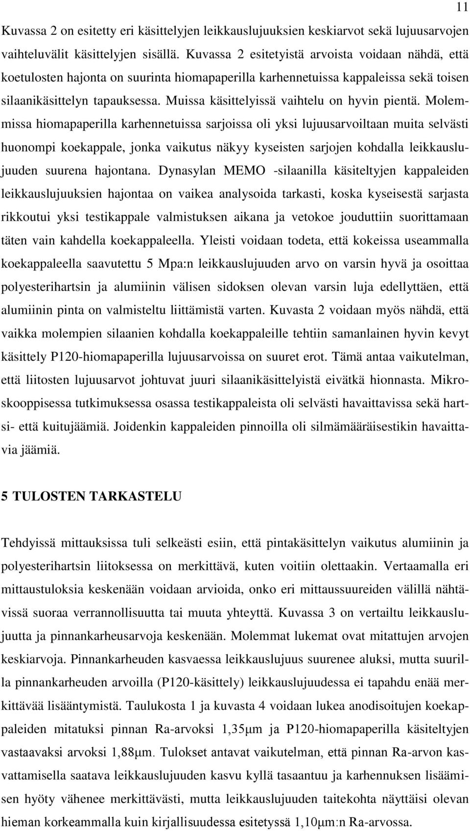 Muissa käsittelyissä vaihtelu on hyvin pientä.