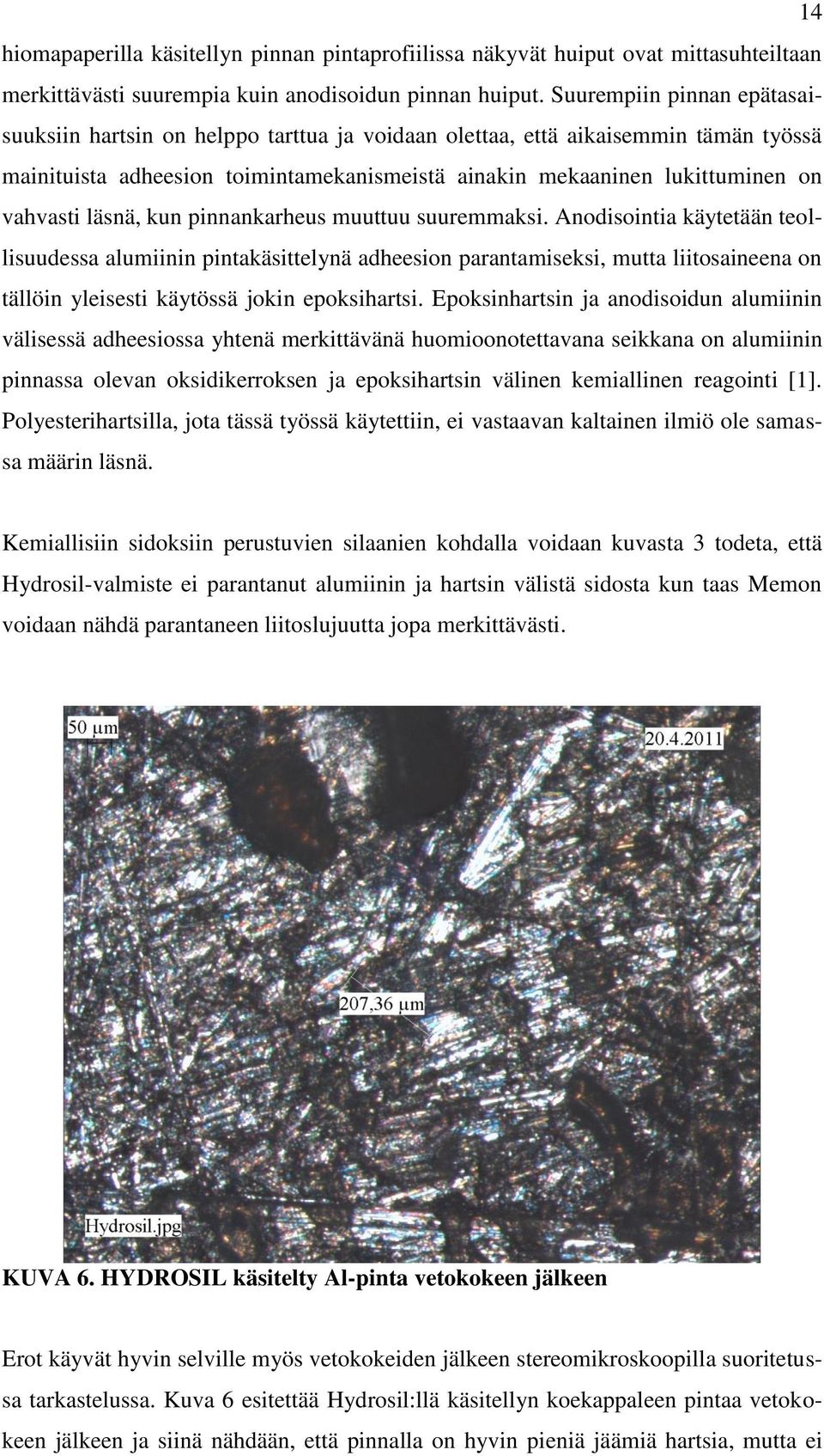 läsnä, kun pinnankarheus muuttuu suuremmaksi.