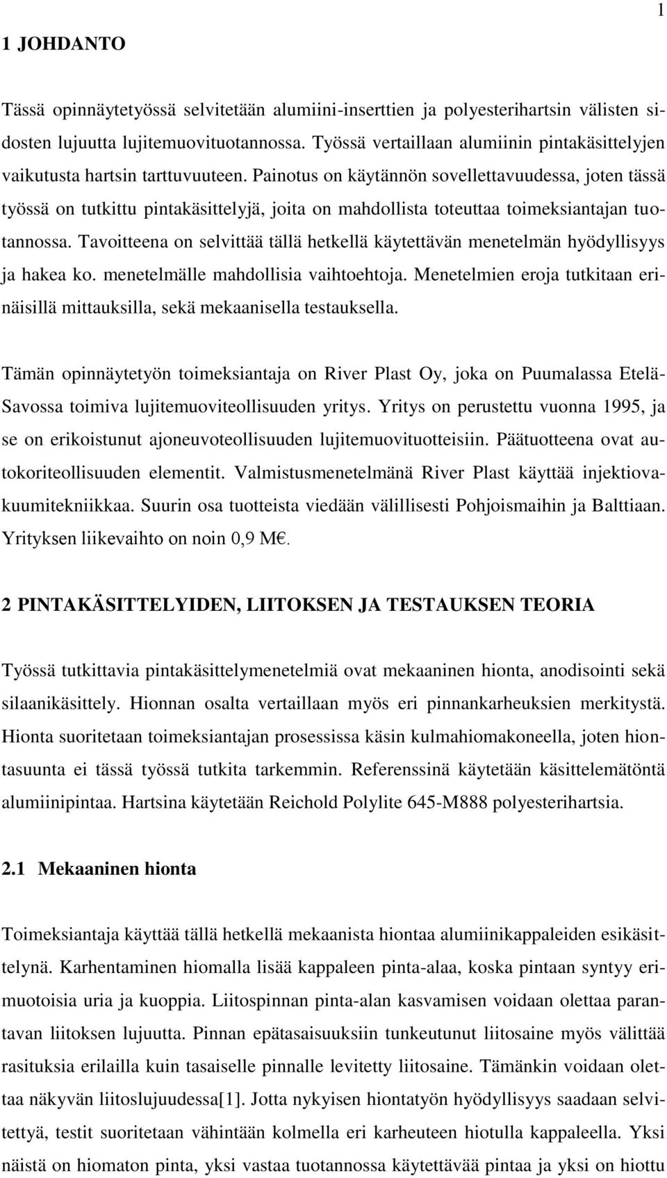 Painotus on käytännön sovellettavuudessa, joten tässä työssä on tutkittu pintakäsittelyjä, joita on mahdollista toteuttaa toimeksiantajan tuotannossa.